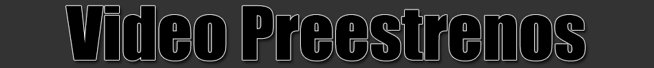 Video Preestrenos